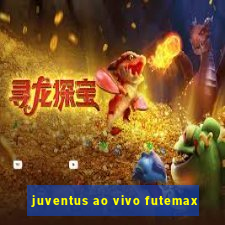 juventus ao vivo futemax